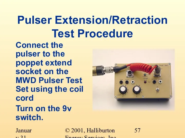 © 2001, Halliburton Energy Services, Inc. January 31, 2001 Pulser Extension/Retraction Test