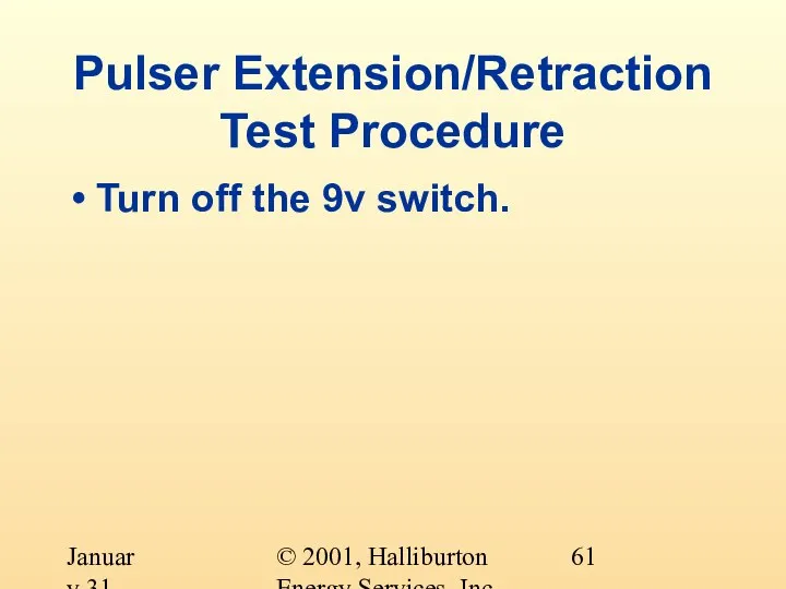 © 2001, Halliburton Energy Services, Inc. January 31, 2001 Pulser Extension/Retraction Test