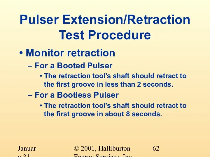 © 2001, Halliburton Energy Services, Inc. January 31, 2001 Pulser Extension/Retraction Test