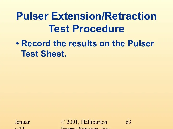 © 2001, Halliburton Energy Services, Inc. January 31, 2001 Pulser Extension/Retraction Test