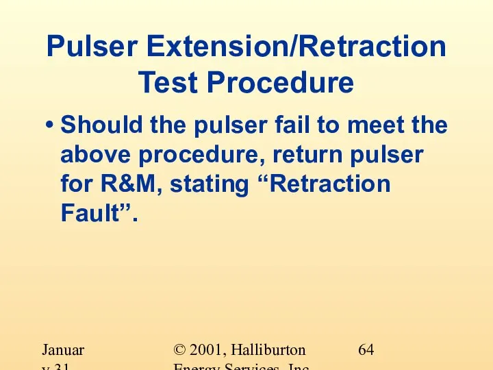 © 2001, Halliburton Energy Services, Inc. January 31, 2001 Pulser Extension/Retraction Test