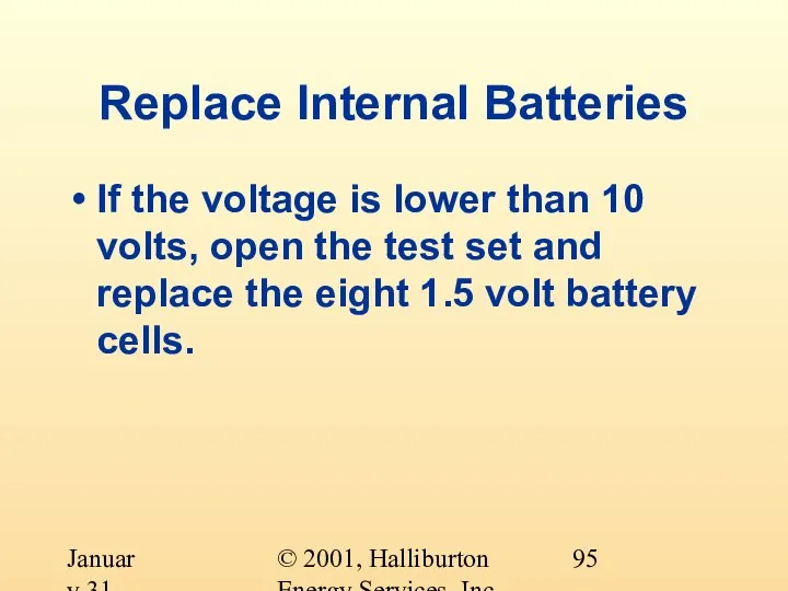 © 2001, Halliburton Energy Services, Inc. January 31, 2001 Replace Internal Batteries