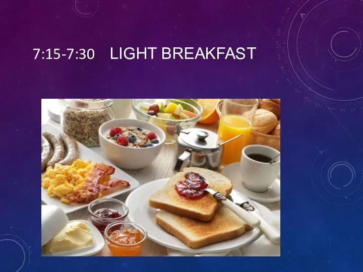 7:15-7:30 LIGHT BREAKFAST