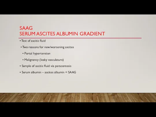 SAAG SERUM ASCITES ALBUMIN GRADIENT • Test of ascitic fluid • Two