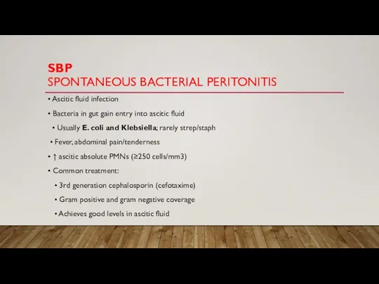SBP SPONTANEOUS BACTERIAL PERITONITIS • Ascitic fluid infection • Bacteria in gut