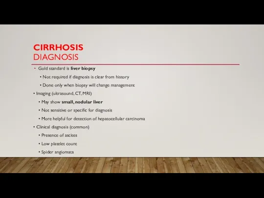 CIRRHOSIS DIAGNOSIS Gold standard is liver biopsy • Not required if diagnosis