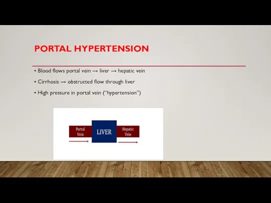 PORTAL HYPERTENSION • Blood flows portal vein → liver → hepatic vein