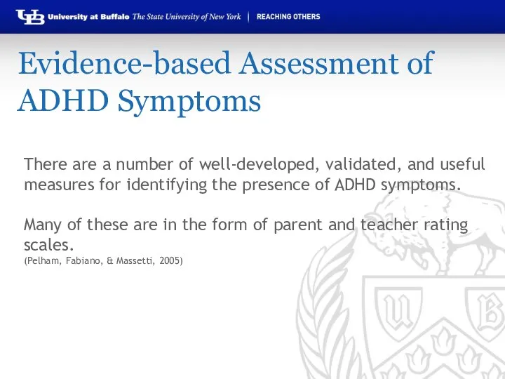 Evidence-based Assessment of ADHD Symptoms There are a number of well-developed, validated,