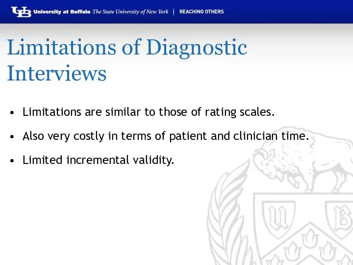 Limitations of Diagnostic Interviews Limitations are similar to those of rating scales.