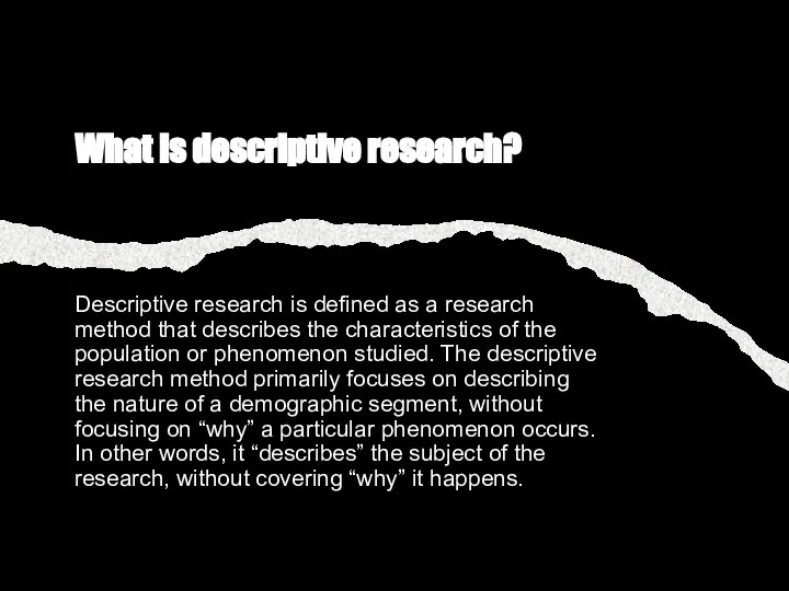 What is descriptive research? Descriptive research is defined as a research method
