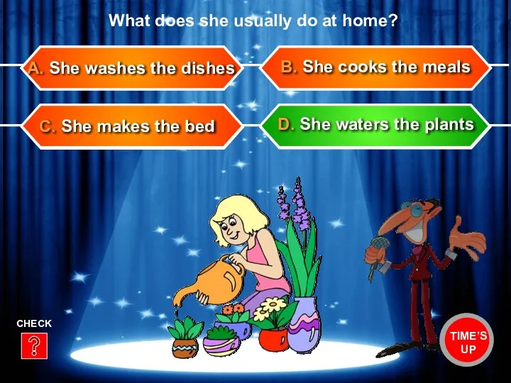C. She makes the bed B. She cooks the meals A. She