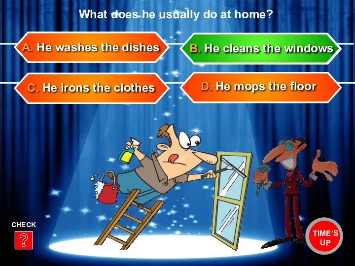 C. He irons the clothes D. He mops the floor A. He