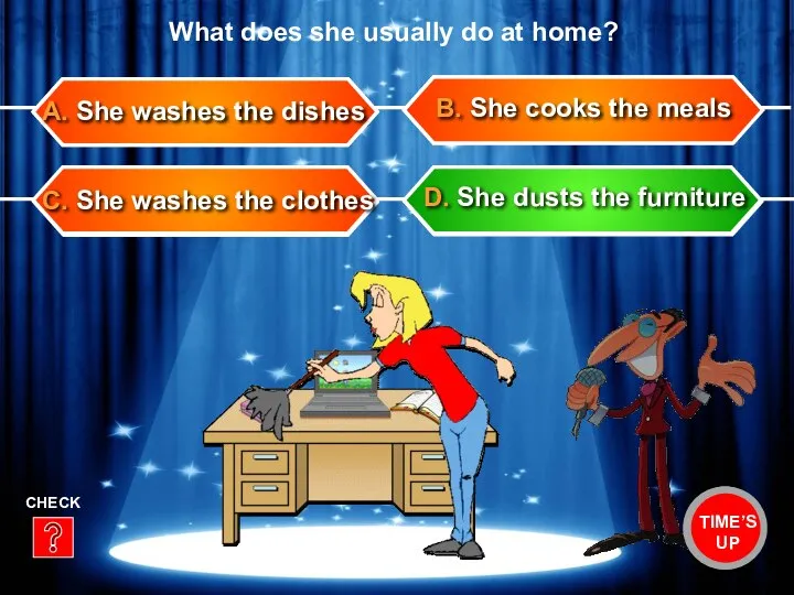 C. She washes the clothes B. She cooks the meals A. She