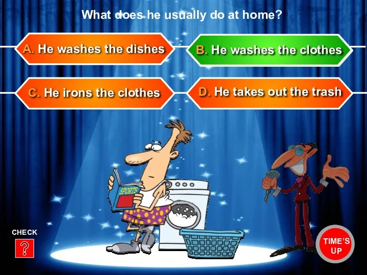 C. He irons the clothes D. He takes out the trash A.