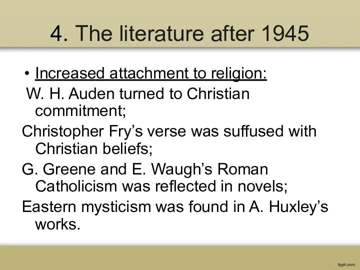 4. The literature after 1945 Increased attachment to religion: W. H. Auden