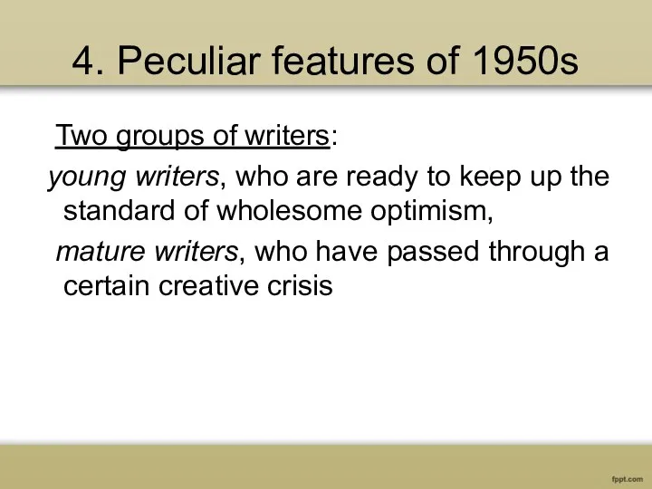4. Peculiar features of 1950s Two groups of writers: young writers, who