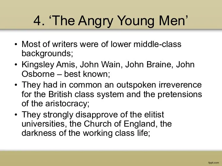 4. ‘The Angry Young Men’ Most of writers were of lower middle-class