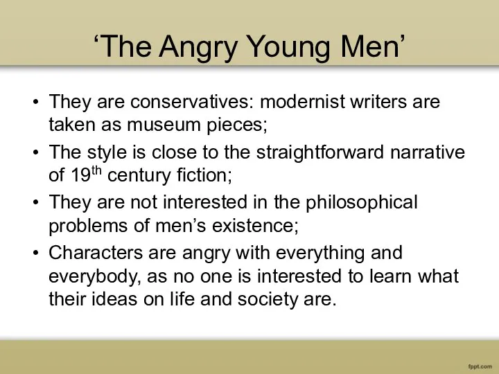 ‘The Angry Young Men’ They are conservatives: modernist writers are taken as