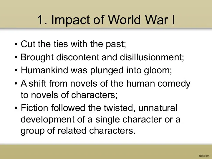 1. Impact of World War I Cut the ties with the past;