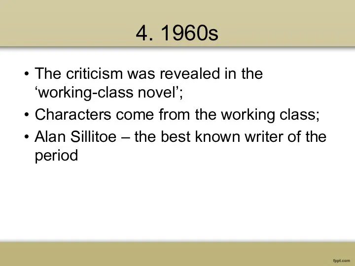 4. 1960s The criticism was revealed in the ‘working-class novel’; Characters come