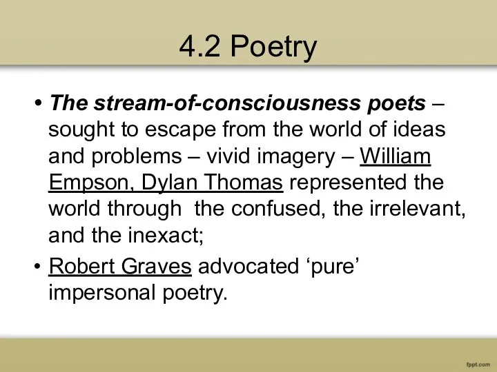 4.2 Poetry The stream-of-consciousness poets – sought to escape from the world