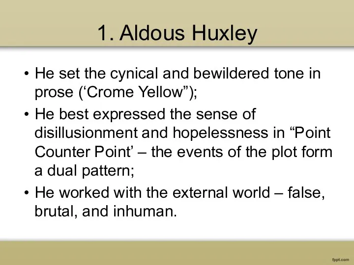 1. Aldous Huxley He set the cynical and bewildered tone in prose