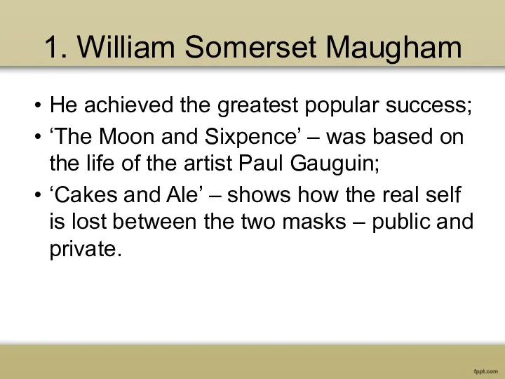 1. William Somerset Maugham He achieved the greatest popular success; ‘The Moon