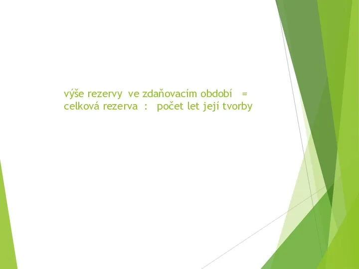 výše rezervy ve zdaňovacím období = celková rezerva : počet let její tvorby