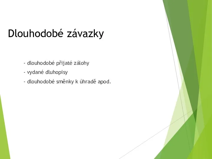 Dlouhodobé závazky - dlouhodobé přijaté zálohy - vydané dluhopisy - dlouhodobé směnky k úhradě apod.