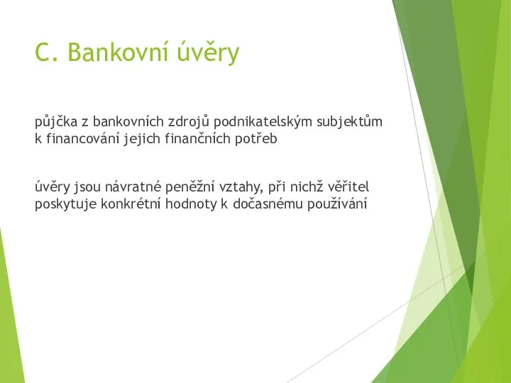 C. Bankovní úvěry půjčka z bankovních zdrojů podnikatelským subjektům k financování jejich