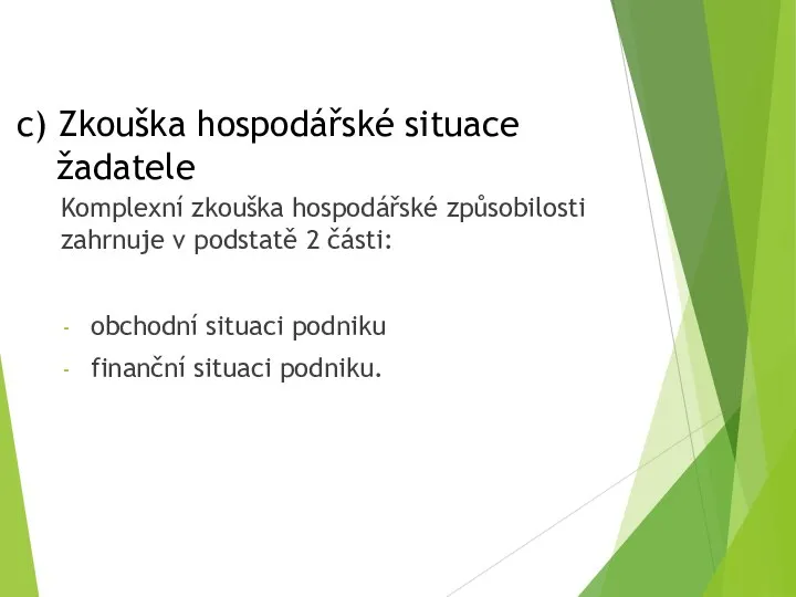 c) Zkouška hospodářské situace žadatele Komplexní zkouška hospodářské způsobilosti zahrnuje v podstatě