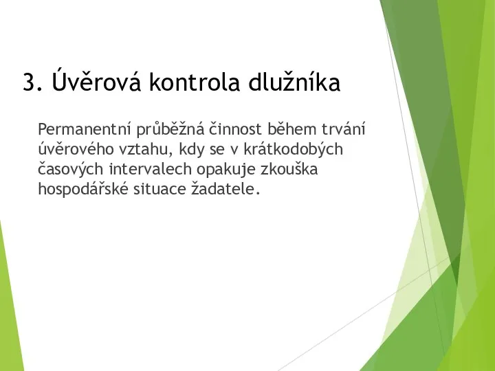 3. Úvěrová kontrola dlužníka Permanentní průběžná činnost během trvání úvěrového vztahu, kdy