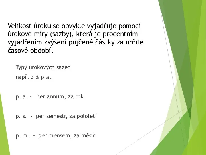 Velikost úroku se obvykle vyjadřuje pomocí úrokové míry (sazby), která je procentním