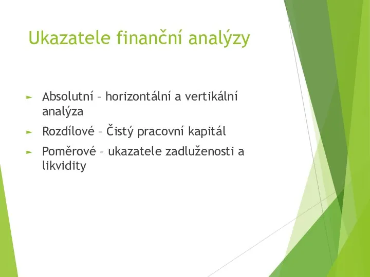 Ukazatele finanční analýzy Absolutní – horizontální a vertikální analýza Rozdílové – Čistý