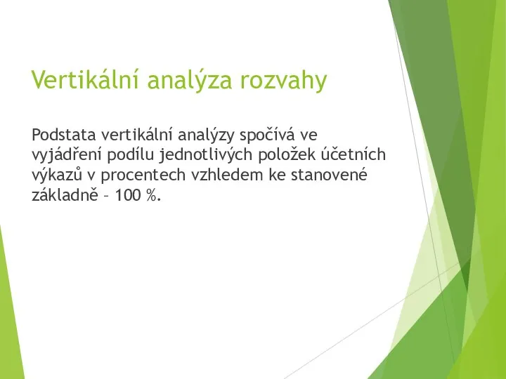 Vertikální analýza rozvahy Podstata vertikální analýzy spočívá ve vyjádření podílu jednotlivých položek