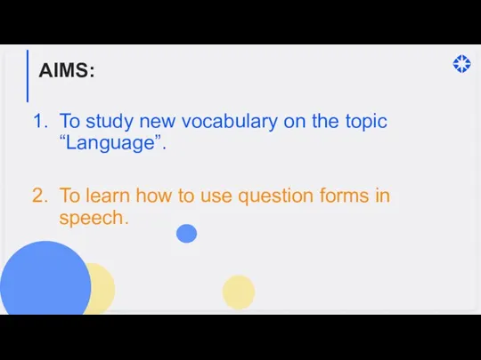 AIMS: To study new vocabulary on the topic “Language”. To learn how