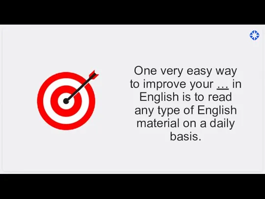 One very easy way to improve your … in English is to