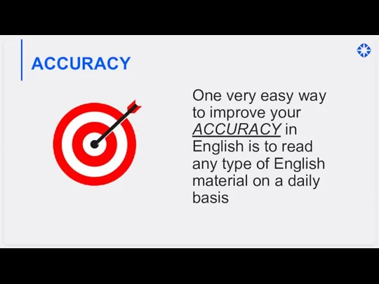 ACCURACY One very easy way to improve your ACCURACY in English is