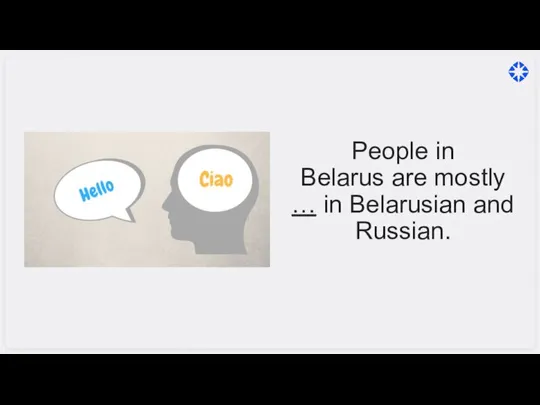 People in Belarus are mostly … in Belarusian and Russian.