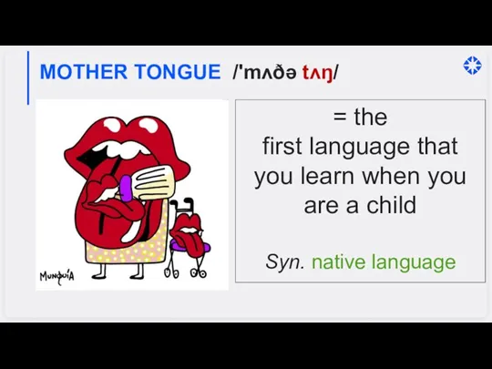 = the first language that you learn when you are a child