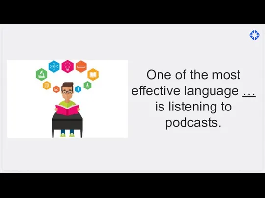 One of the most effective language … is listening to podcasts.