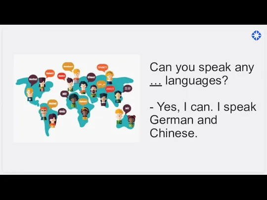Can you speak any … languages? - Yes, I can. I speak German and Chinese.