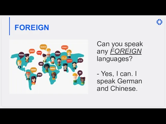 FOREIGN Can you speak any FOREIGN languages? - Yes, I can. I speak German and Chinese.