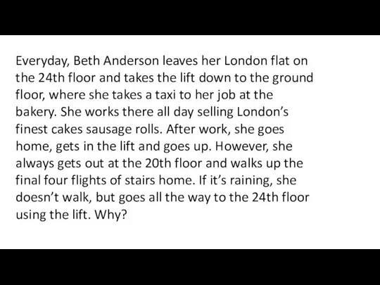 Everyday, Beth Anderson leaves her London flat on the 24th floor and