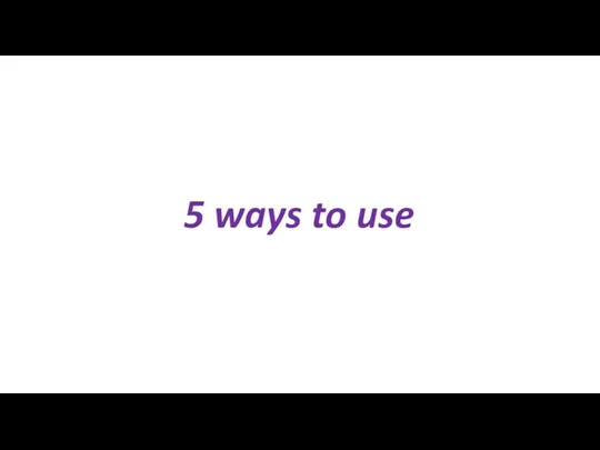 5 ways to use