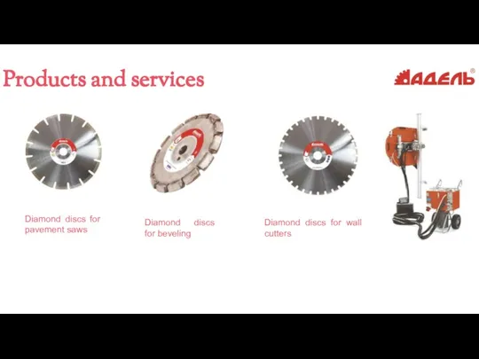 Products and services Diamond discs for pavement saws Diamond discs for beveling