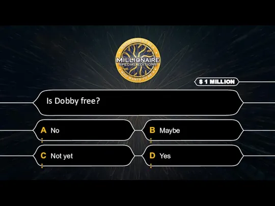 B: Maybe Is Dobby free?