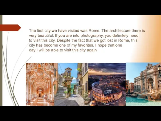 The first city we have visited was Rome. The architecture there is