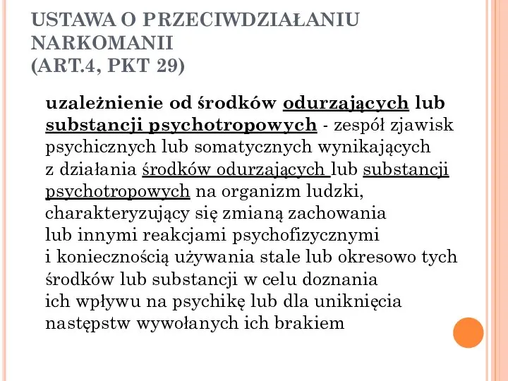 USTAWA O PRZECIWDZIAŁANIU NARKOMANII (ART.4, PKT 29) uzależnienie od środków odurzających lub