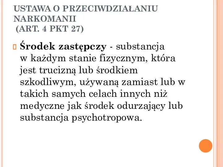 USTAWA O PRZECIWDZIAŁANIU NARKOMANII (ART. 4 PKT 27) Środek zastępczy - substancja